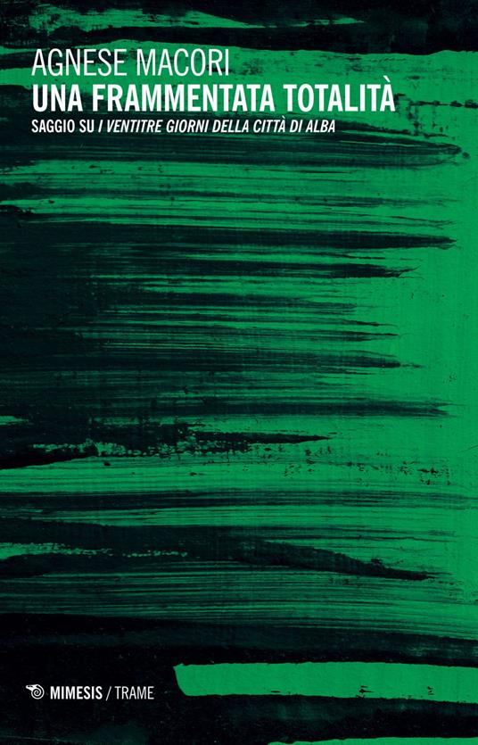 Una frammentata totalità. Saggio su «I ventitré giorni della città di Alba» - Agnese Macori - ebook