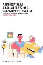 Abiti individuali e sociali tra azione, cognizione e linguaggio. Prospettive filosofiche interdisciplinari