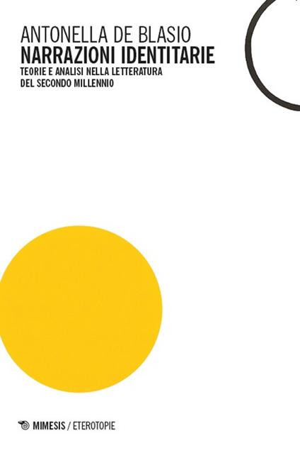 Narrazioni identitarie. Teorie e analisi nella letteratura del secondo millennio - Antonella De Blasio - copertina