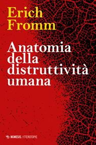 Anatomia della distruttività umana