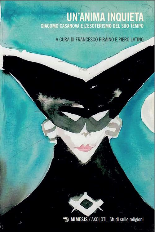 Un'anima inquieta. Giacomo Casanova e l'esoterismo del suo tempo - copertina