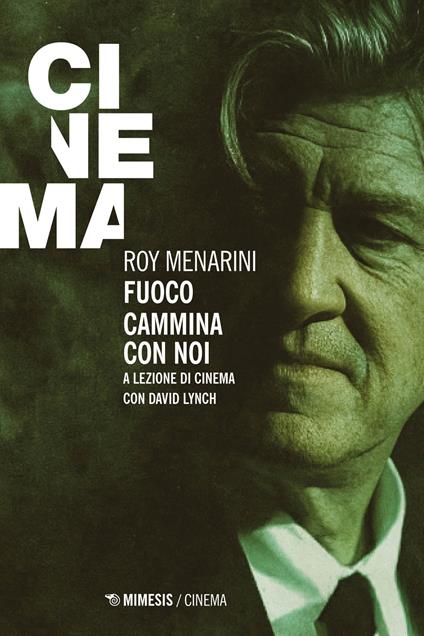 Fuoco cammina con noi. A lezione di cinema con David Lynch - Roy Menarini - copertina