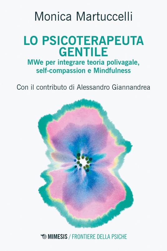 Lo psicoterapeuta gentile. MWe per integrare teoria polivagale, self-compassion e Mindfulness - Monica Martuccelli - copertina