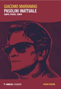 Libro Pasolini inattuale. Corpo, potere, tempo. Nuova ediz. Giacomo Marramao