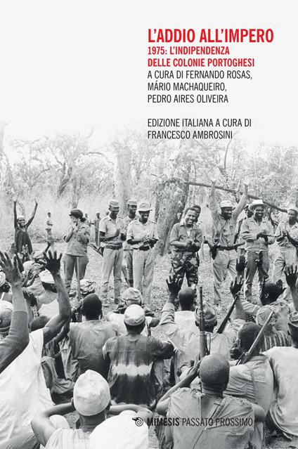 L' addio all'impero. 1975: l'indipendenza delle colonie portoghesi - Pedro Aires Oliveira,Mário Machaqueiro,Fernando Rosas,Francesco Ambrosini - ebook