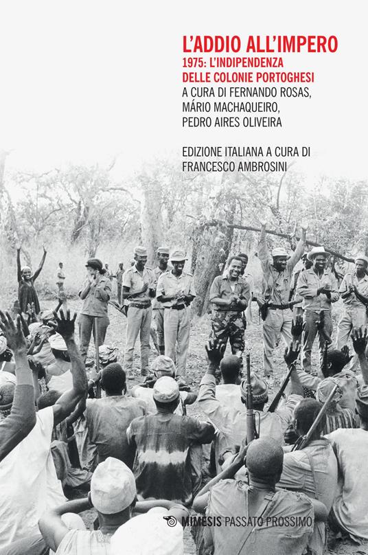 L' addio all'impero. 1975: l'indipendenza delle colonie portoghesi - Pedro Aires Oliveira,Mário Machaqueiro,Fernando Rosas,Francesco Ambrosini - ebook