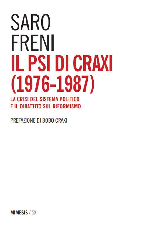 Il PSI di Craxi (1976-1987). La crisi del sistema politico e il dibattito sul riformismo - Saro Freni - copertina