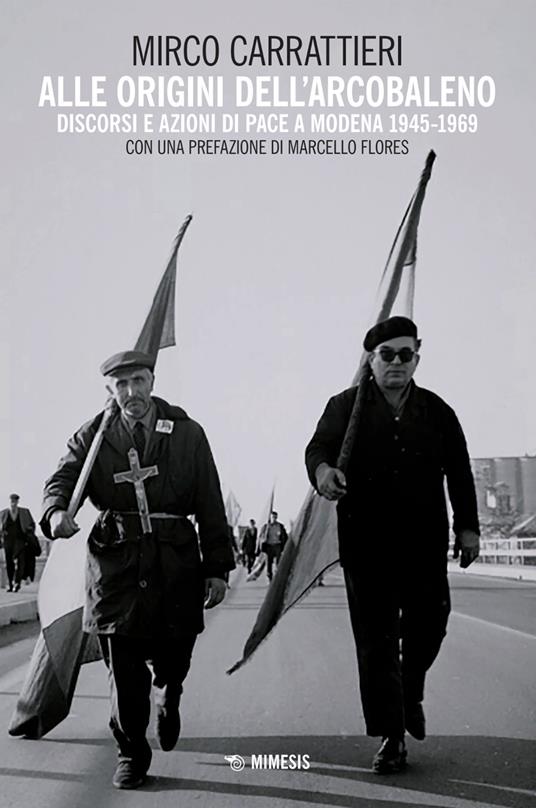 Alle origini dell'arcobaleno. Discorsi e azioni di pace a Modena 1945-1969 - Mirco Carrattieri - copertina