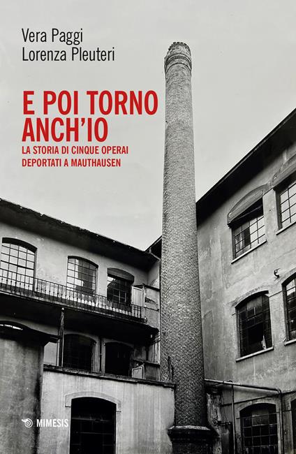 E poi torno anch'io. La storia di cinque operai deportati a Mauthausen. Con QR code per documentario audio - Vera Paggi,Lorenza Pleuteri - copertina