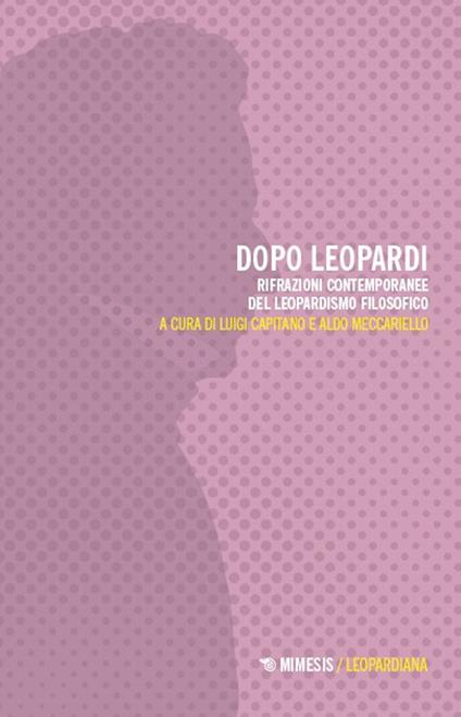 Dopo Leopardi. Rifrazioni contemporanee del leopardismo filosofico - copertina