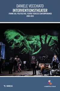 Libro Interventionstheater. Forme del politico nel teatro tedesco contemporaneo 2000-2005 Daniele Vecchiato