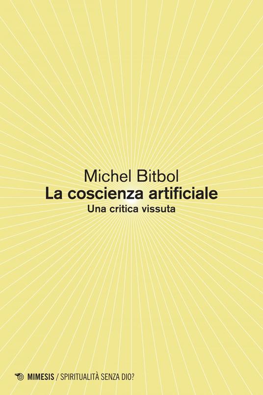 La coscienza artificiale. Una critica vissuta - Michel Bitbol - ebook