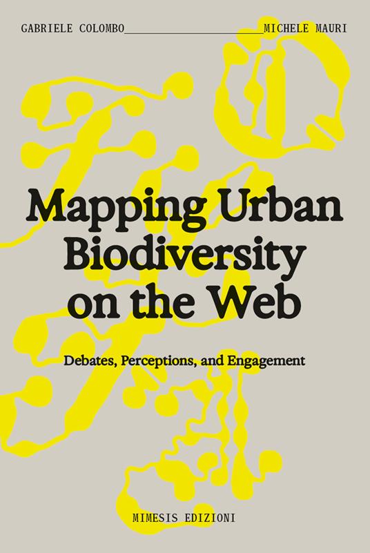 Mapping urban biodiversity on the web. Debtes, perceptions, and engagement - Gabriele Colombo,Michele Mauri - copertina