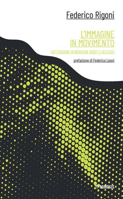 L'immagine in movimento. L’attenzione in Bergson, Ribot e Deleuze - Federico Rigoni - copertina