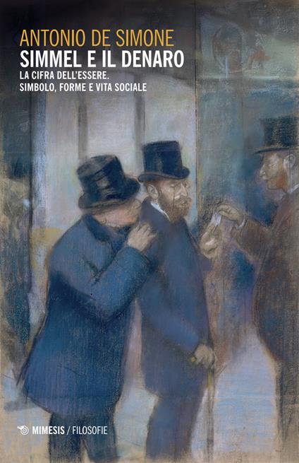 Simmel e il denaro. La cifra dell'essere. Simbolo forme e vita sociale - Antonio De Simone - copertina
