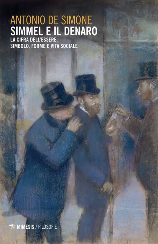Simmel e il denaro. La cifra dell'essere. Simbolo forme e vita sociale - Antonio De Simone - copertina
