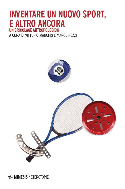 Inventare un nuovo sport, e altro ancora. Un bricolage antropologico - copertina