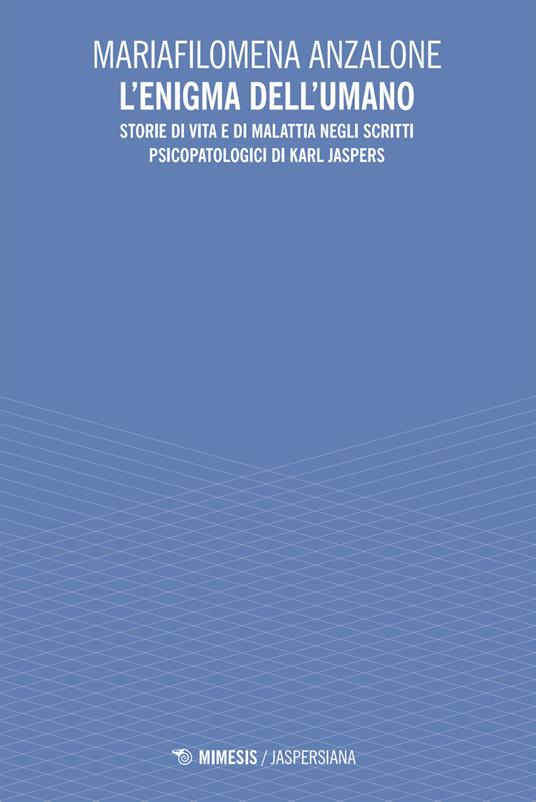 L'enigma dell'umano. Storie di vita e di malavita degli scritti psicopatologici di Karl Jaspers - Mariafilomena Anzalone - copertina
