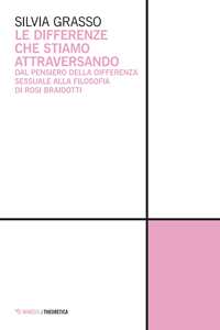 Le differenze che stiamo attraversando. Dal pensiero della differenza sessuale alla filosofia di Rosi Braidotti