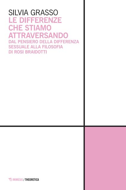 Le differenze che stiamo attraversando. Dal pensiero della differenza sessuale alla filosofia di Rosi Braidotti - Silvia Grasso - copertina