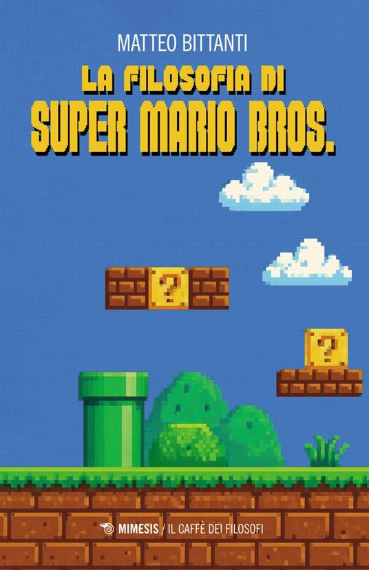 La filosofia di Super Mario Bros. - Matteo Bittanti - ebook