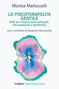Lo psicoterapeuta gentile. MWe per integrare teoria polivagale, self-compassion e Mindfulness