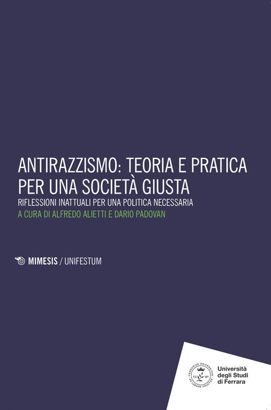Antirazzismo: teoria e pratica per una società giusta. Riflessioni inattuali per una politica necessaria - Alfredo Alietti,Dario Padovan - ebook