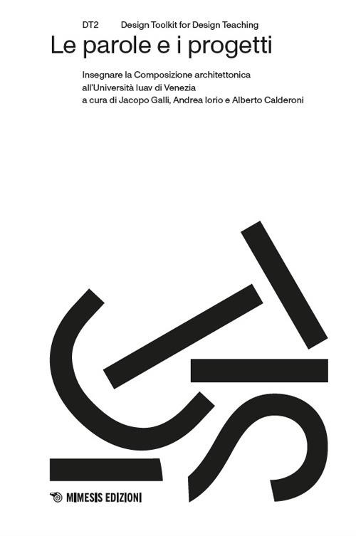Le parole e i progetti. Insegnare la Composizione architettonica all’Università Iuav di Venezia - copertina