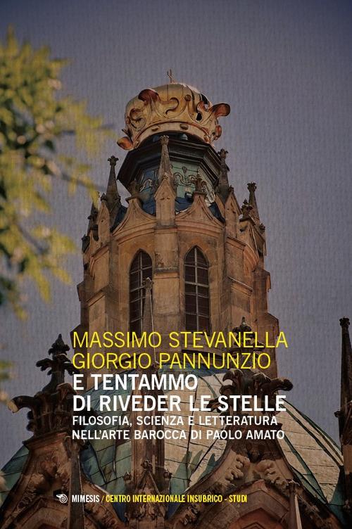 E tentammo di riveder le stelle. Filosofia, scienza e letteratura nell’arte barocca di Paolo Amato - Massimo Stevanella,Giorgio Pannunzio - copertina