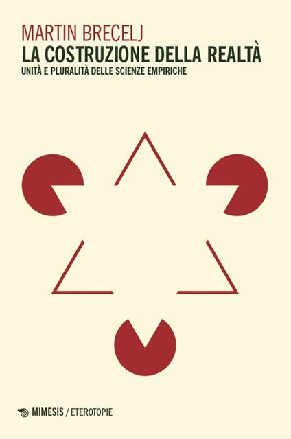 La costruzione della realta. Unità e pluralità delle scienze empiriche - Martin Brecelj - copertina