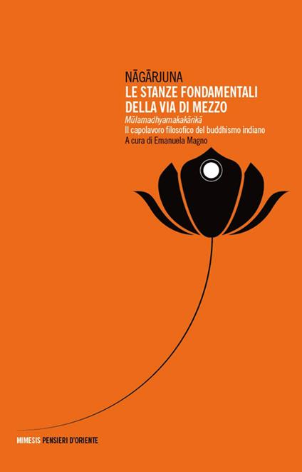 Le stanze fondamentali della via di mezzo. Mulamadhyamakakarika. Il capolavoro filosofico del buddhismo indiano - Nagarjuna - copertina