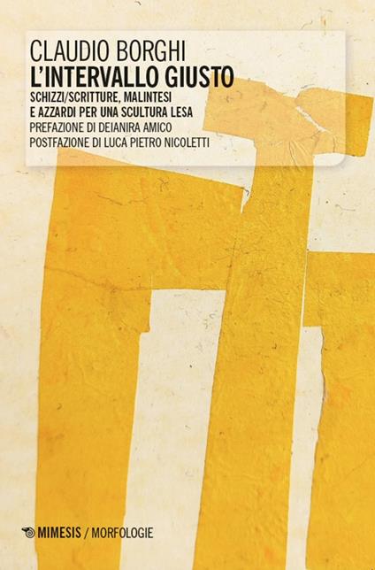 L'intervallo giusto. Schizzi/scritture, malintesi e azzardi per una scultura lesa - Claudio Borghi - copertina
