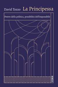 La principessa. Potere della politica, possibilità dell'impossibile