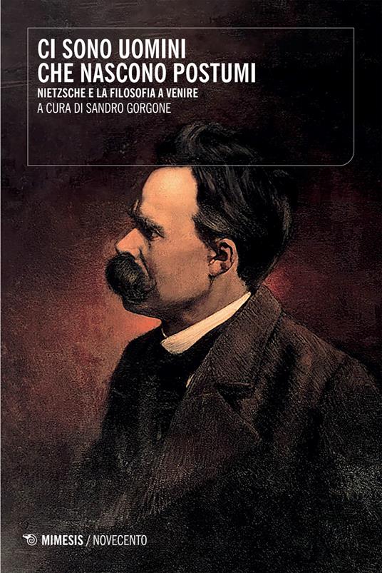 Ci sono uomini che nascono postumi. Nietzsche e la filosofia a venire - copertina