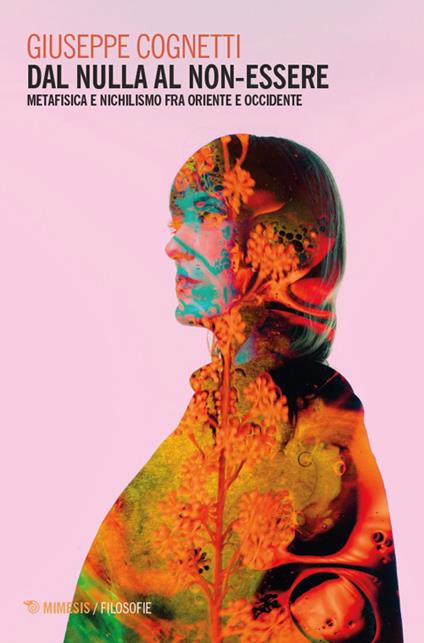 Dal nulla al non-essere. Metafisica e nichilismo fra Oriente e Occidente - Giuseppe Cognetti - copertina