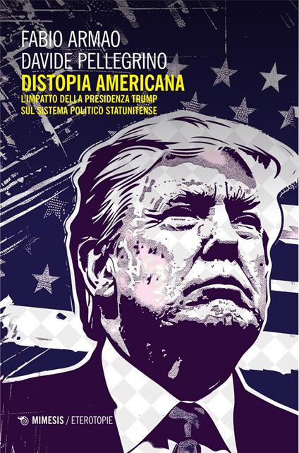 Distopia americana. L'impatto della presidenza Trump sul sistema politico statunitense - Fabio Armao,Davide Pellegrino - ebook