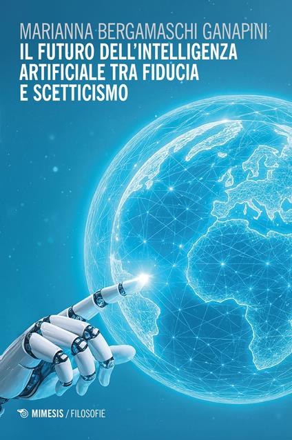 Il futuro dell'intelligenza artificiale tra fiducia e scetticismo - Marianna Bergamaschi Ganapini - ebook