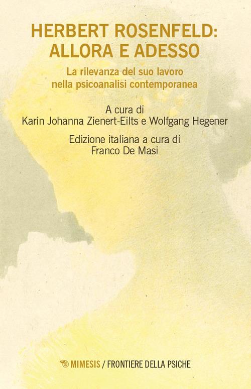 Herbert Rosenfeld: allora e adesso. La rilevanza del suo lavoro nella psicoanalisi contemporanea - copertina
