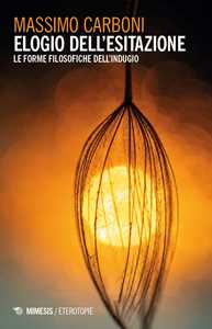 Elogio dell'esitazione. Le forme filosofiche dell'indugio