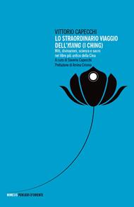 Lo straordinario viaggio dell'Yijing. Miti, divinazioni, scienza e sacro nel libro più antico della Cina