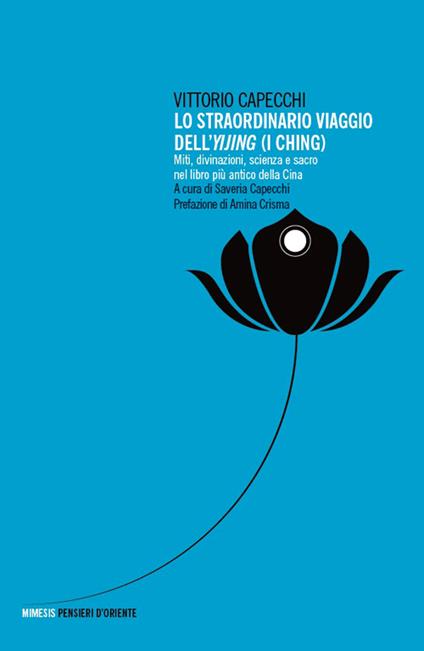 Lo straordinario viaggio dell'Yijing. Miti, divinazioni, scienza e sacro nel libro più antico della Cina - Vittorio Capecchi - copertina