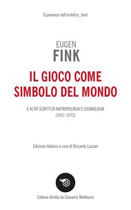 Il gioco come simbolo del mondo. E altri scritti di antropologia e cosmologia (1957-1973)
