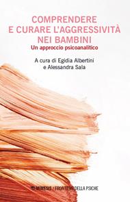 Comprendere e curare l'aggressivita nei bambini. Un approccio psicoanalitico