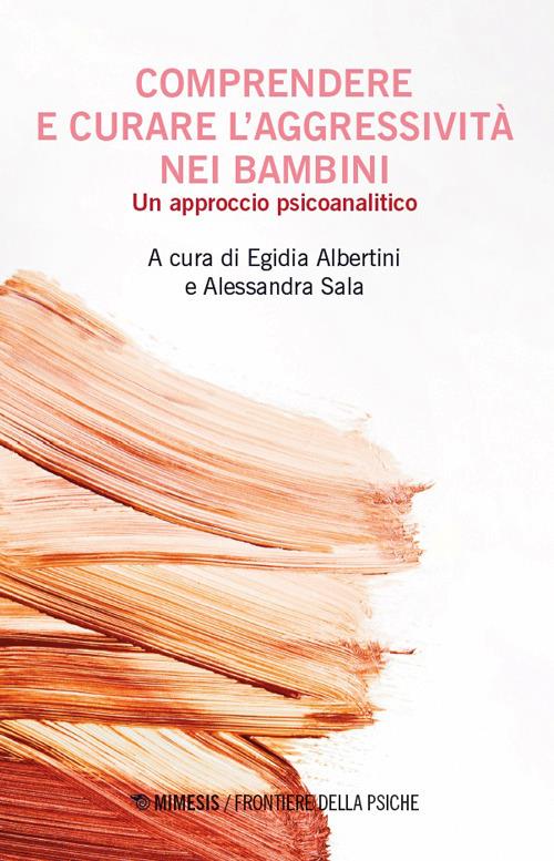 Comprendere e curare l'aggressivita nei bambini. Un approccio psicoanalitico - copertina