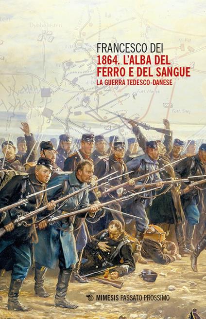 1864. L'alba del ferro e del sangue. La guerra tedesco-danese - Francesco Dei - copertina