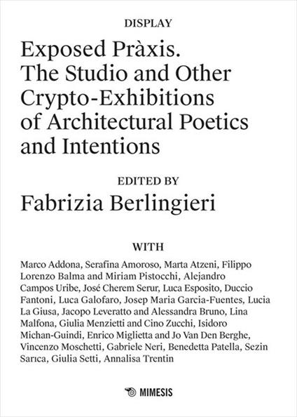 Exposed Pràxis. The studio and other crypto-exhibitions of architectural poetics and intentions - Fabrizia Berlingieri - copertina