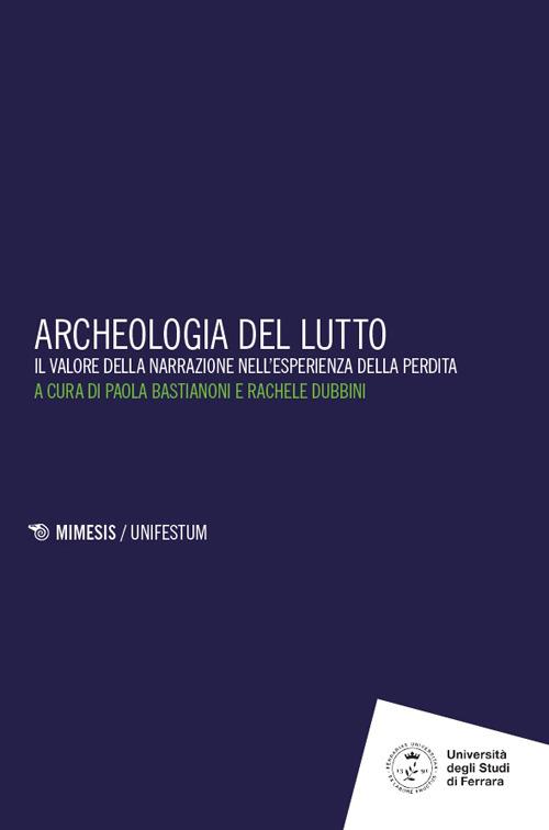 Archeologia del lutto. Il valore della narrazione nell'esperienza della perdita - copertina