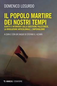 Il popolo martire dei nostri tempi. Scritti e interventi sulla questione palestinese, la rivoluzione anticoloniale, l’imperialismo