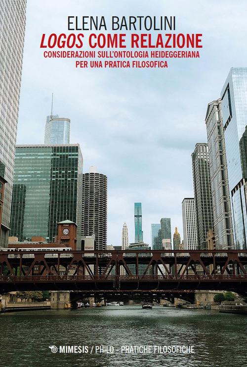 Logos come relazione. Considerazioni sull'ontologia heideggeriana per una pratica filosofica - Elena Bartolini - copertina