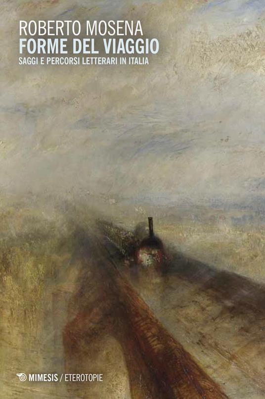 Forme del viaggio. Saggi e percorsi letterari in Italia - Roberto Mosena - copertina